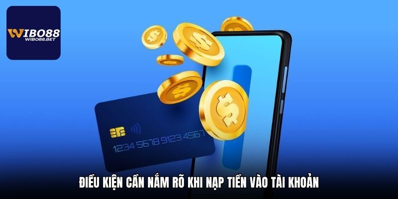 Điều kiện cần nắm rõ khi nạp tiền vào tài khoản
