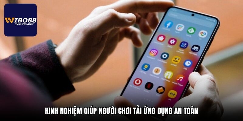 Kinh nghiệm giúp người chơi tải ứng dụng an toàn
