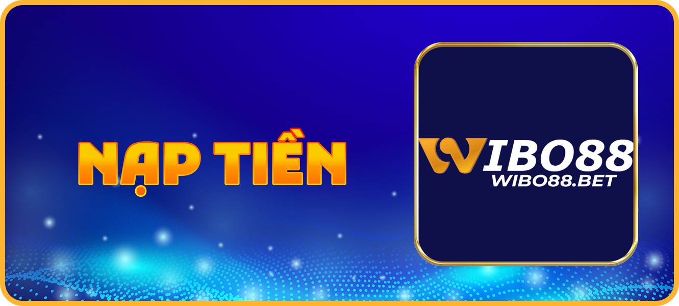 Hướng dẫn nạp tiền wibo88.bet